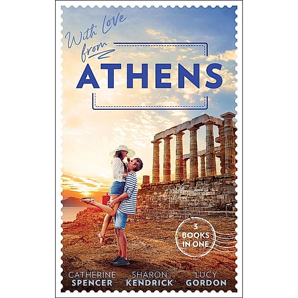 With Love From Athens: The Greek Millionaire's Secret Child / Constantine's Defiant Mistress / The Greek Tycoon's Achilles Heel / Mills & Boon, Catherine Spencer, Sharon Kendrick, Lucy Gordon