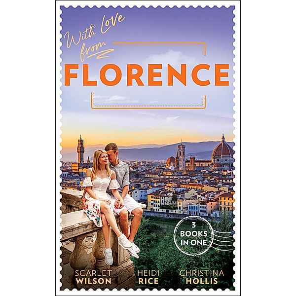 With Love From Florence: His Lost-and-Found Bride (The Vineyards of Calanetti) / Unfinished Business with the Duke / The Italian's Blushing Gardener / Mills & Boon, Scarlet Wilson, Heidi Rice, Christina Hollis