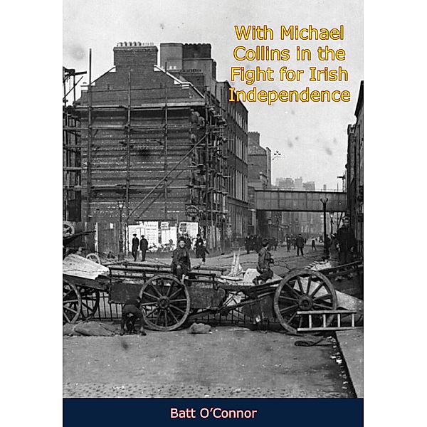 With Michael Collins in the Fight for Irish Independence, Batt O'Connor