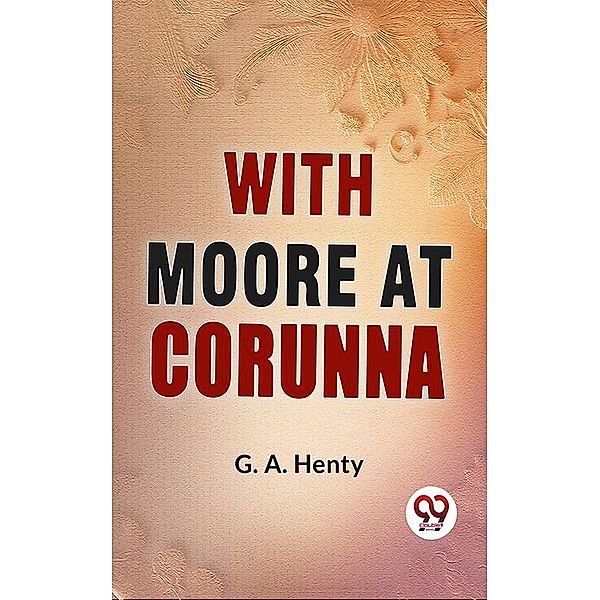 With Moore At Corunna, G. A. Henty