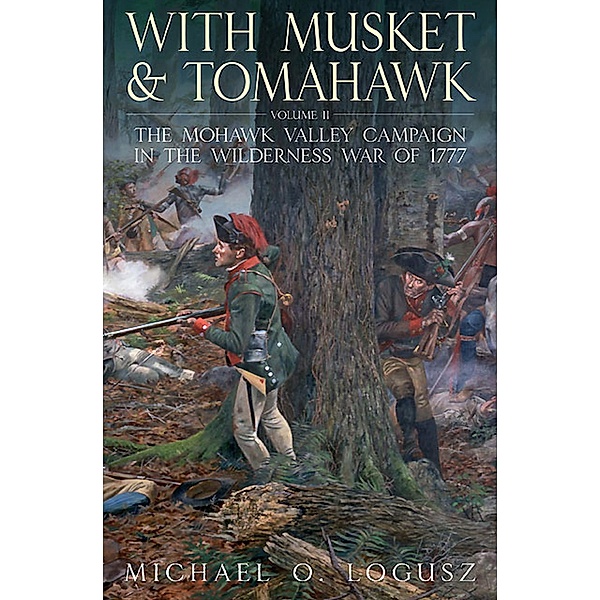With Musket & Tomahawk Volume II / With Musket & Tomahawk Series, Michael O. Logusz