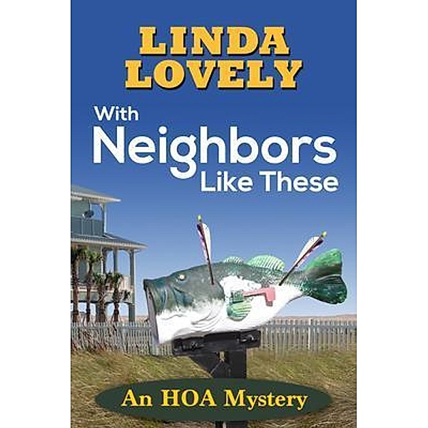 With Neighbors Like These / An HOA Mystery Bd.1, Linda Lovely