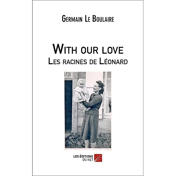 With our love - Les racines de Leonard / Les Editions du Net, Le Boulaire Germain Le Boulaire