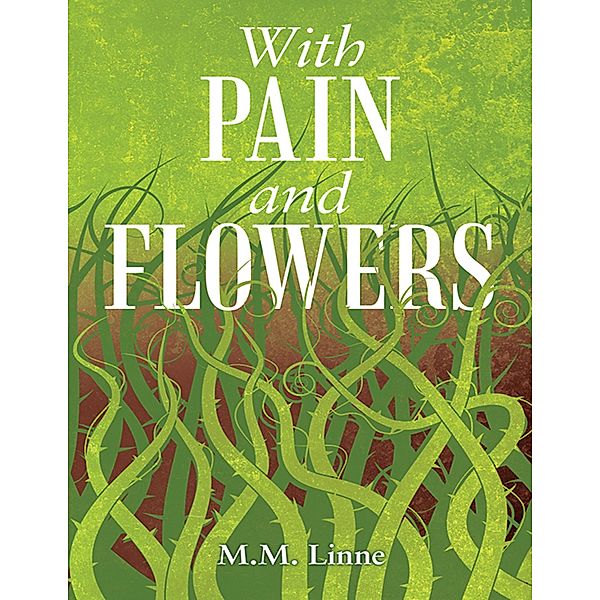 With Pain and Flowers, M. M. Linne