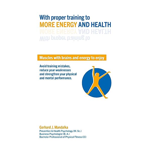 With proper training to more energy and health, Gerhard J. Mandalka