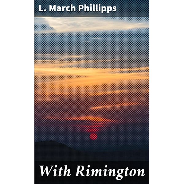 With Rimington, L. March Phillipps
