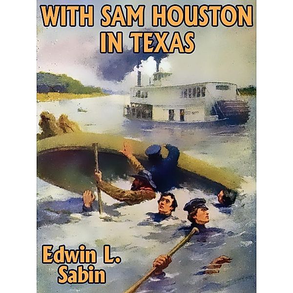 With Sam Houston in Texas / Wildside Press, Edwin L. Sabin