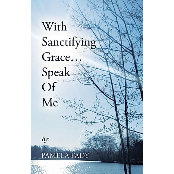 With Sanctifying Grace... Speak of Me, Pamela Fady