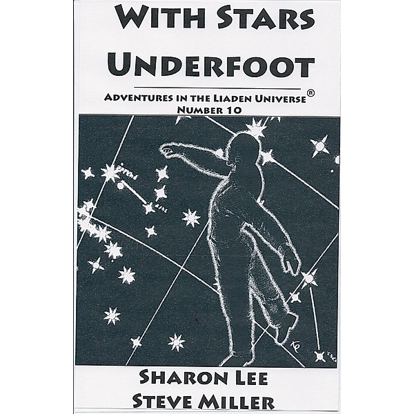 With Stars Underfoot (Adventures in the Liaden Universe®, #10) / Adventures in the Liaden Universe®, Sharon Lee, Steve Miller
