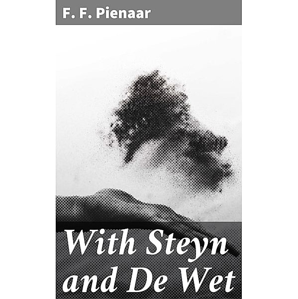 With Steyn and De Wet, F. F. Pienaar