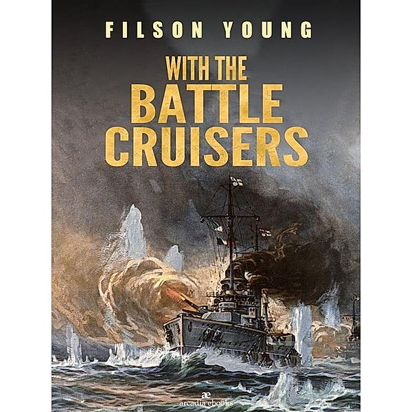 With the Battle Cruisers, Filson Young