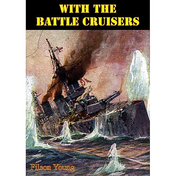 With The Battle Cruisers [Illustrated Edition], Filson Young