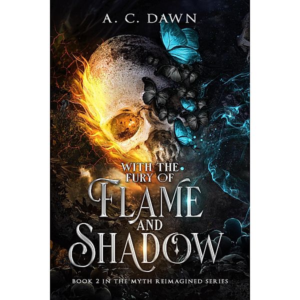 With the Fury of Flame and Shadow (Myth Reimagined) / Myth Reimagined, A. C. Dawn