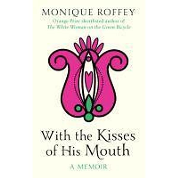 With the Kisses of His Mouth, Monique Roffey