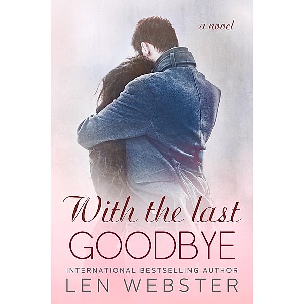 With the Last Goodbye (Thirty-Eight, #6), Len Webster