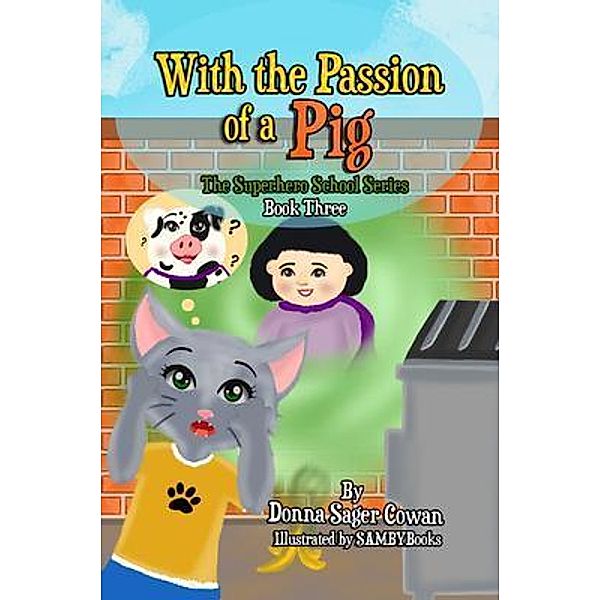 With the Passion of a Pig / the Superhero School series Bd.3, Donna Cowan