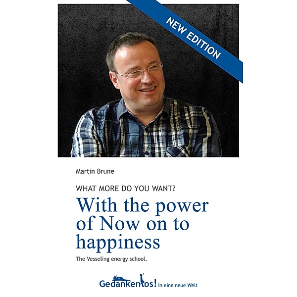 With the power of Now on to happiness. What more do you want?, Martin Brune