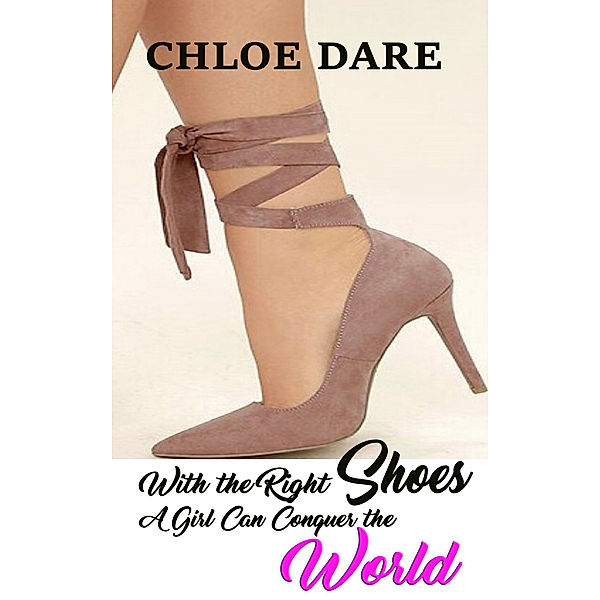 With the Right Shoes, a Girl Could Conquer the World, Chloe Dare