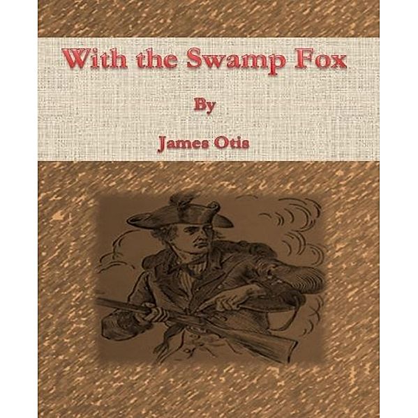 With the Swamp Fox, James Otis