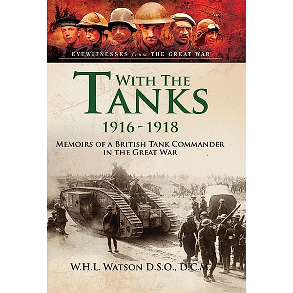 With the Tanks 1916-1918, W. H. L Watson