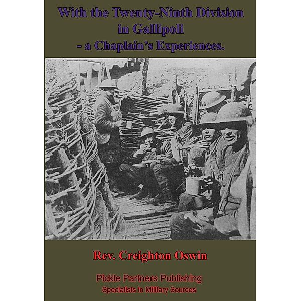 With The Twenty-Ninth Division In Gallipoli, A Chaplain's Experiences. [Illustrated Edition], Rev. Creighton Oswin