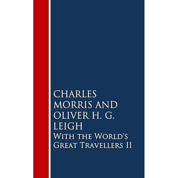 With the World's Great Travellers II, Charles Morris, Oliver H. G. Leigh