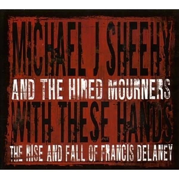 With These Hands, Michael J.& The Hired Mourners Sheehy