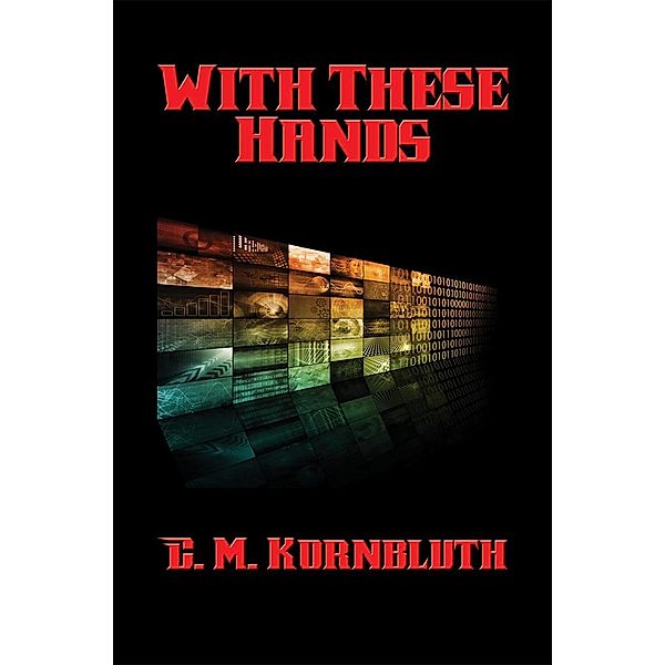 With These Hands / Positronic Publishing, C. M. Kornbluth