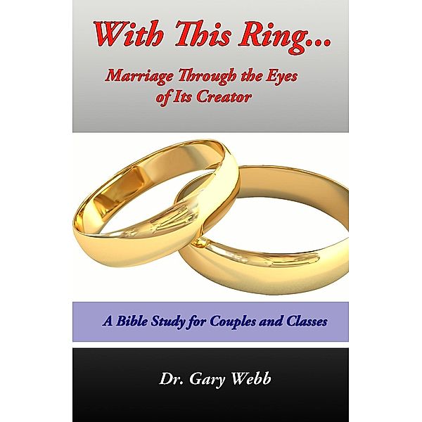 With This Ring: Marriage Through The Eyes of Its Creator, Gary Webb