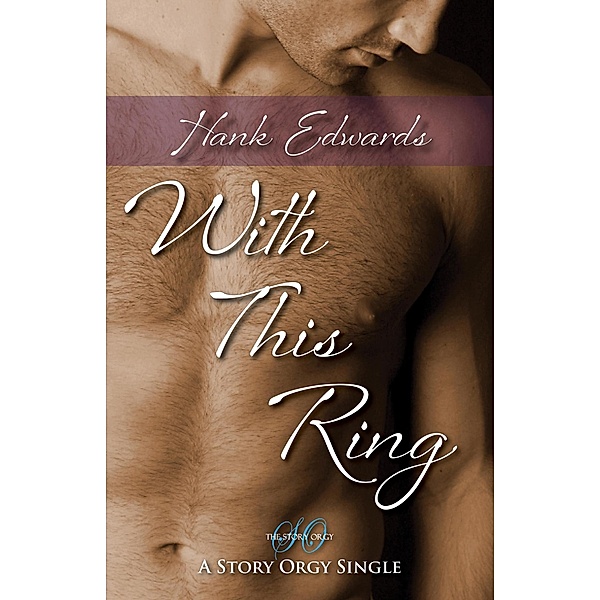 With This Ring (Story Orgy Stories, #1) / Story Orgy Stories, Hank Edwards