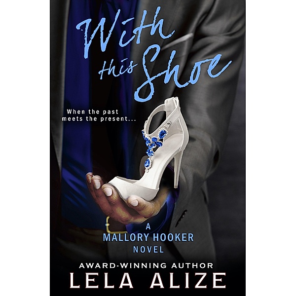 With This Shoe (Mallory Hooker Series, #3) / Mallory Hooker Series, Lela Alize