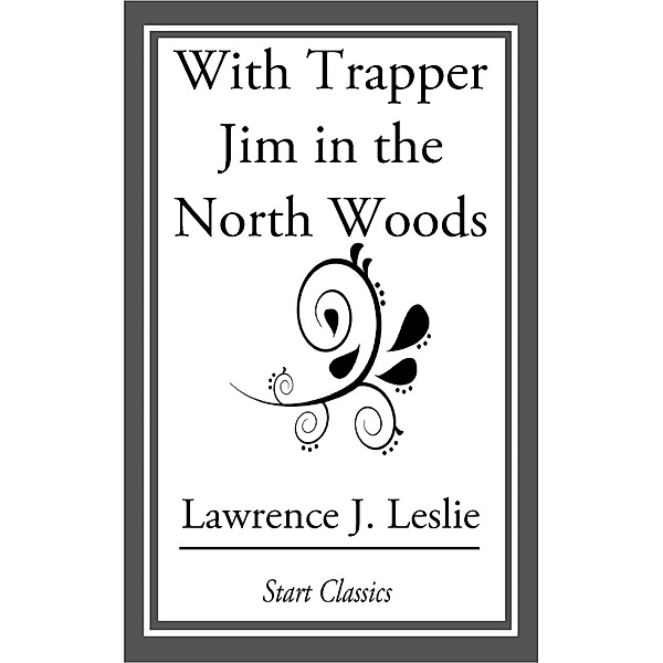 With Trapper Jim in the North Woods, Lawrence J. Leslie