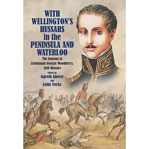 With Wellington's Hussars in the Peninsula and Waterloo, Gareth Glover