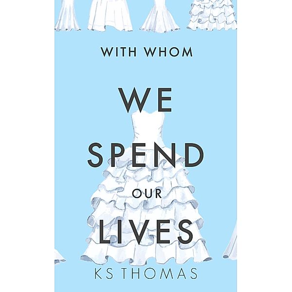 With Whom We Spend Our Lives (A Once Upon a Wedding Story) / A Once Upon a Wedding Story, K. S. Thomas