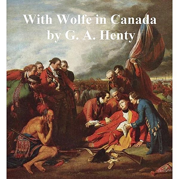 With Wolfe in Canada, G. A. Henty