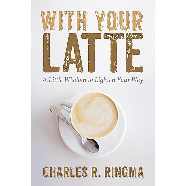 With Your Latte, Charles R. Ringma