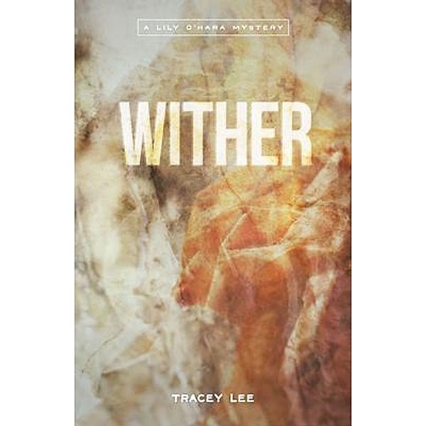 Wither / Lily O'Hara Mysteries Bd.2, Tracey Lee