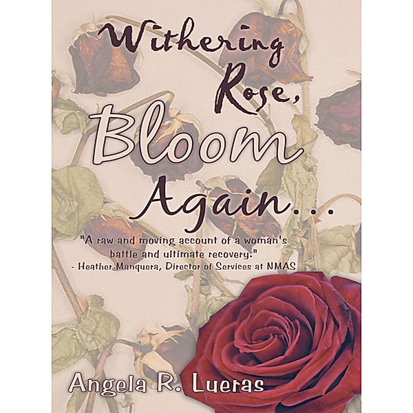 Withering Rose, Bloom Again …, Angela R. Lueras