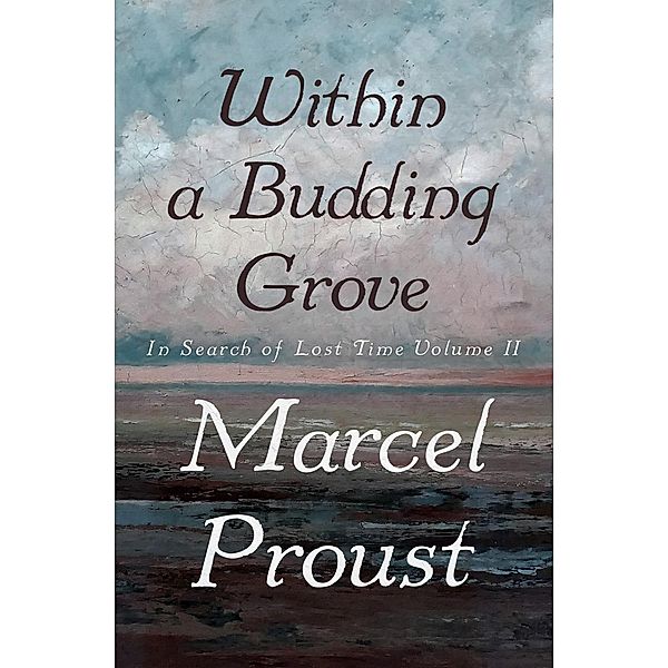 Within a Budding Grove / In Search of Lost Time, Marcel Proust