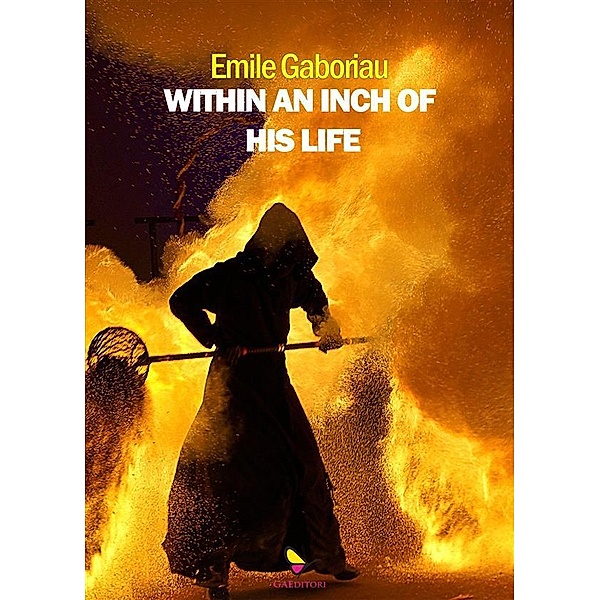 Within an inch of his life, Emile Gaboriau