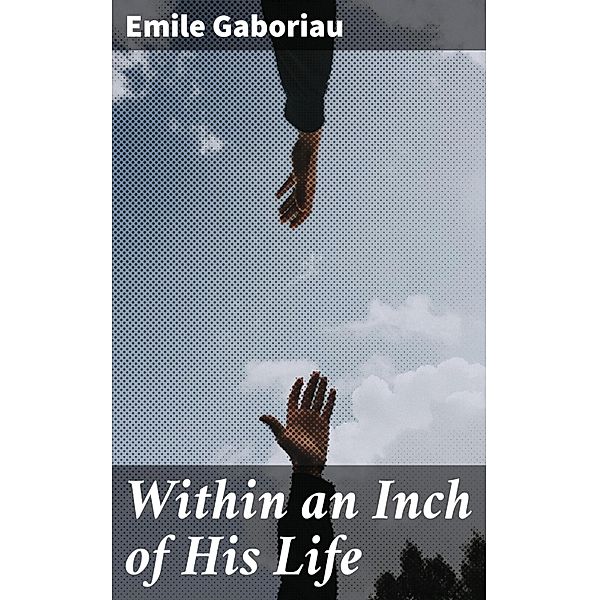 Within an Inch of His Life, Emile Gaboriau