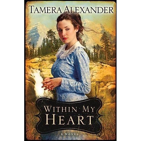 Within My Heart (Timber Ridge Reflections Book #3), Tamera Alexander