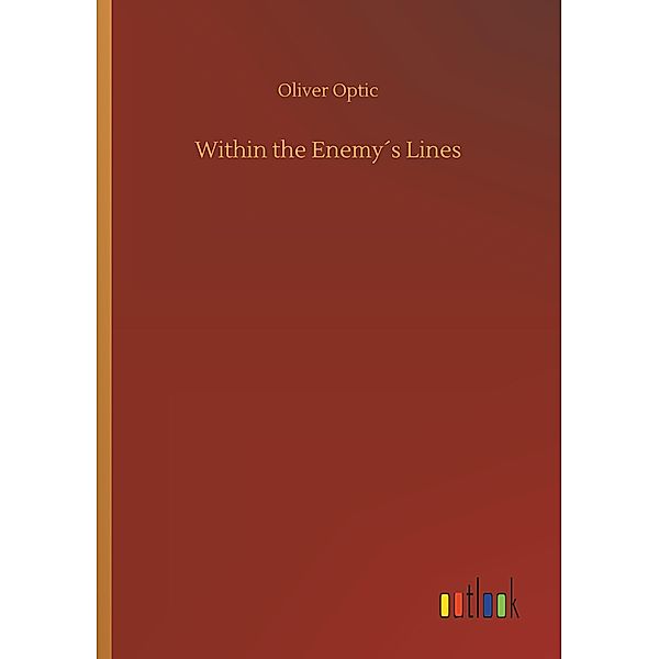 Within the Enemy's Lines, Oliver Optic