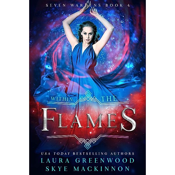 Within the Flames (Seven Wardens, #4) / Seven Wardens, Skye Mackinnon, Laura Greenwood