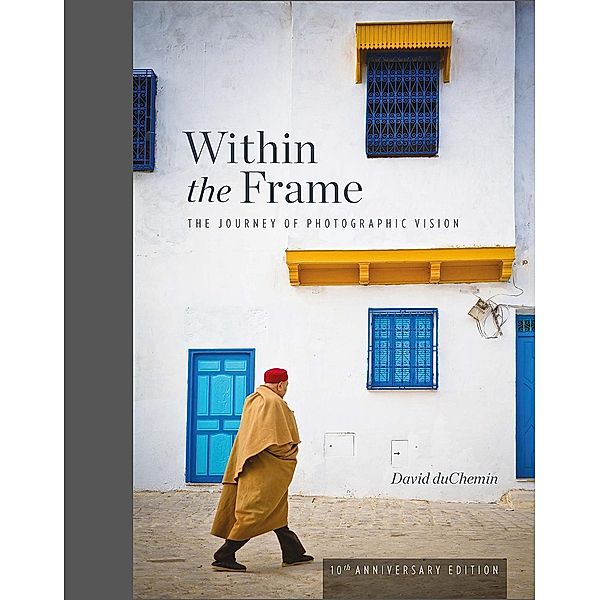 Within the Frame, 10th Anniversary Edition, David DuChemin