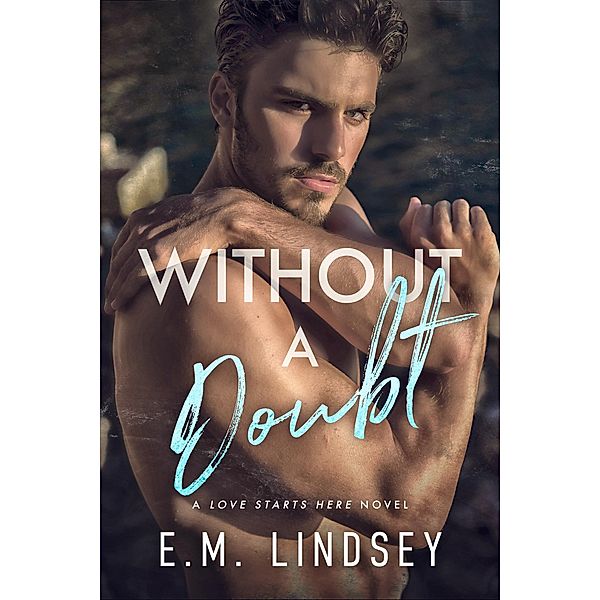 Without A Doubt (Love Starts Here, #1) / Love Starts Here, E. M. Lindsey