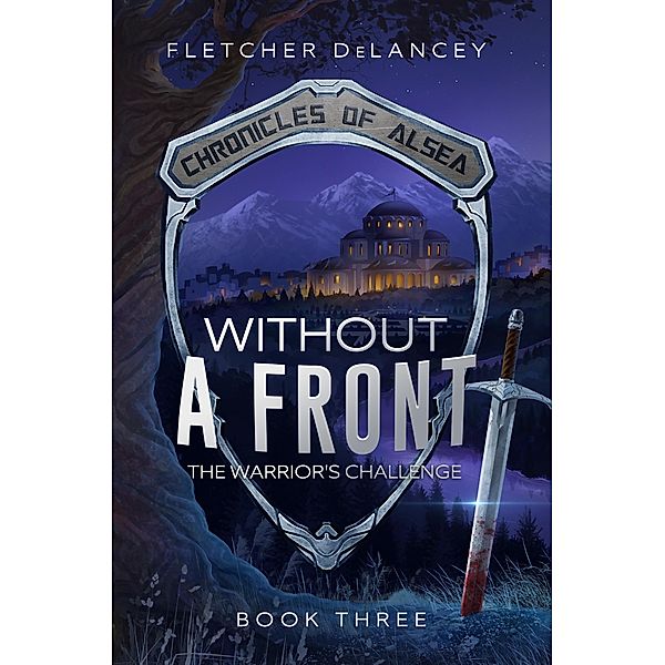 Without A Front: The Warrior's Challenge (Chronicles of Alsea, #3), Fletcher Delancey