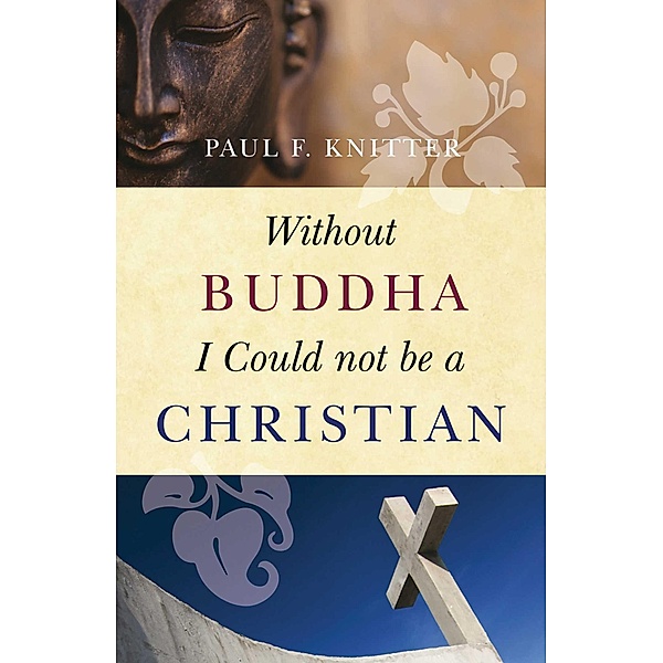 Without Buddha I Could Not be a Christian, Paul F. Knitter