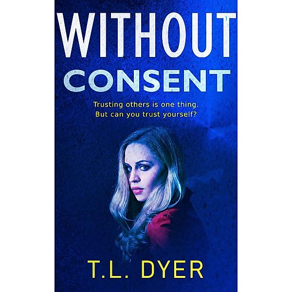 Without Consent (Code Zero Series, #2) / Code Zero Series, Tl Dyer