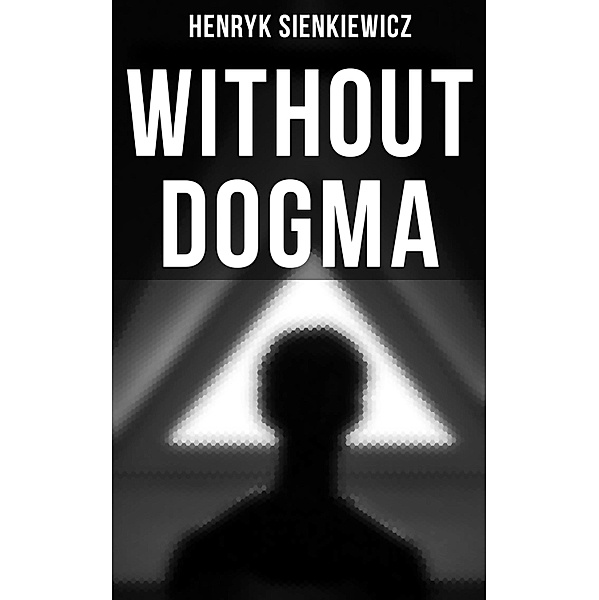 WITHOUT DOGMA, Henryk Sienkiewicz